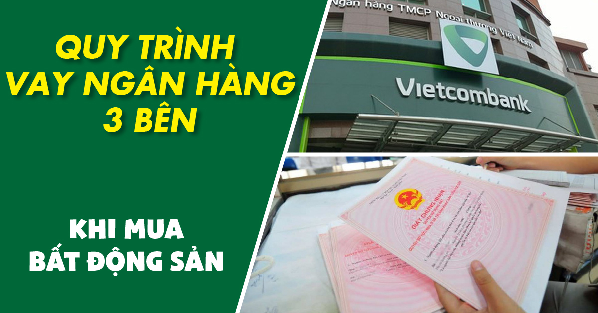Hợp đồng 3 Bên Vay Ngân Hàng Mua Bất Động Sản: Thủ Tục và Lưu Ý