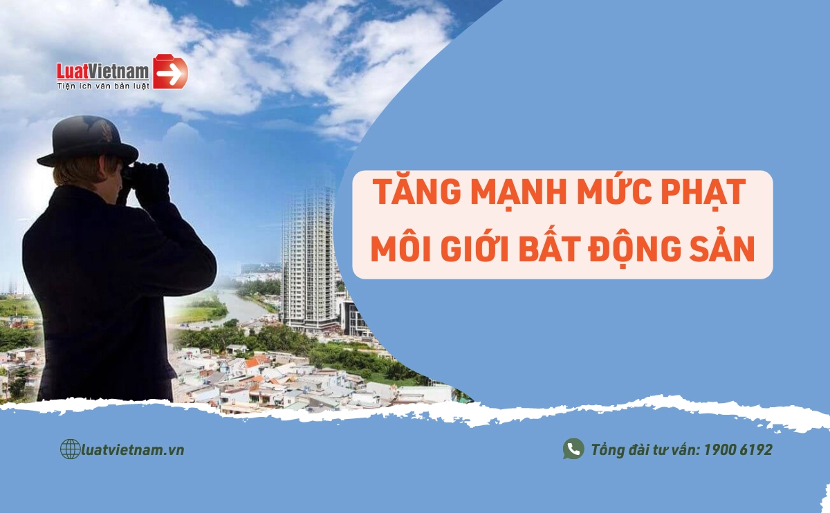 Phân tích Nghị định 16 về xử phạt vi phạm trong kinh doanh BĐS: Những điều cần biết