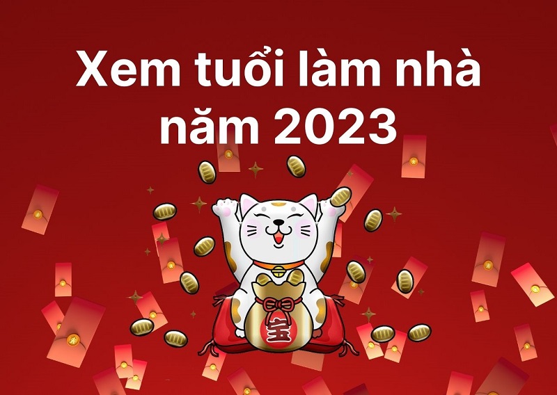 Xem Tuổi Làm Nhà Năm 2023 (Quý Mão): Phân Tích Chi Tiết và Lời Khuyên Từ Chuyên Gia